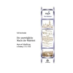 Die unertr�gliche Macht der Wahrheit. Magie und Fr�haufkl�rung in Annaberg (1712-1720)