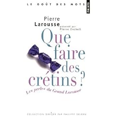 Que faire des cr�tins ? : Les Perles du Grand Larousse