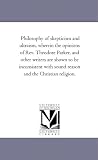 Philosophy of skepticism and ultraism, wherein the opinions of Rev. Theodore Parker, and other writers are shown to be inconsistent with sound reason and the Christian religion.
