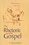 The Rhetoric of the Gospel: Theological Artistry in the Gospels and Acts