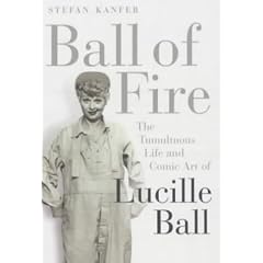 Ball of Fire: The Tumultous Life and Comic Art of Lucille Ball