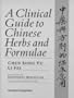 A Clinical Guide to Chinese Herbs and Formulae, 1e