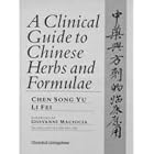 A Clinical Guide to Chinese Herbs and Formulae by C. Song Yu and L. Fei