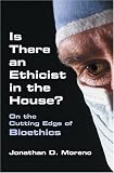 Is There an Ethicist in the House?: On the Cutting Edge of Bioethics (Bioethics and the Humanities)