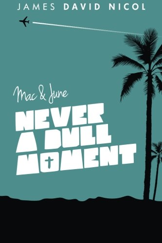 Mac and June: Never A Dull Moment (Volume 2), by James David Nicol