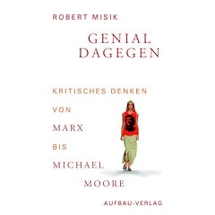 Genial dagegen. Kritisches Denken von Marx bis Michael Moore.