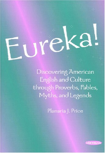 Eureka!: Discovering American English and Culture through Proverbs, Fables, Myths, and Legends