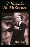 I Remember Al McGuire: Personal Memories and Testimonials To College Basketball's Wittiest Winning Coach and Commentator, As Told By the People Who Knew Him