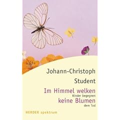 Im Himmel welken keine Blumen. Kinder begegnen dem Tod