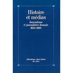 Histoire et M�dias : Journalisme et Journalistes fran�ais, 1950-1990
