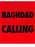 Baghdad Calling: Reports from Turkey, Syria, Jordan and Iraq