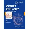 Oncoplastic Breast Surgery: A Guide to Clinical Practice by Florian Fitzal, Peter Schrenk, and Bernard Ammerer