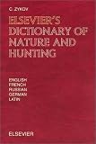 Elsevier's Dictionary of Nature and Hunting: In English, French, Russian, German and Latin