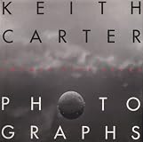 Keith Carter Photographs: Twenty-Five Years (Wittliff Gallery of Southwestern and Mexican Photography Series)
