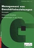 Produkt-Bild: Management von Gesch&auml;ftsbeziehungen. Konzepte - Integrierte Ans&auml;tze - Anwendungen in der Praxis
