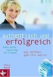Authentisch und erfolgreich. Body-Mind-Coaching f�r Frauen