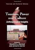 Tourism, Power and Culture: Anthropological Insights (Tourism and Cultural Change)
