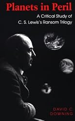 Planets in Peril: A Critical Study of C.S. Lewis's Ransom Trilogy