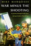 War minus the shooting : a journey through South Asia during cricket's World Cup