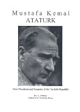 Mustafa Kemal Ataturk: First President and Founder of the Turkish Republic