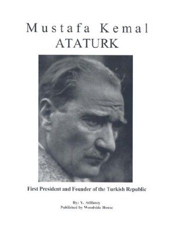 Mustafa Kemal Ataturk: First President and Founder of the Turkish Republic