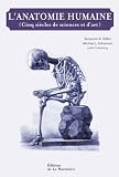 L'anatomie humaine : Cinq si�cles de sciences et d'art