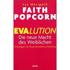 Evalution. Die neue Macht des weiblichen. 8 Strategien f�r frauenorientiertes Marketing