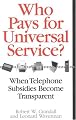 Who Pays for Universal Service?: When Telephone Subsidies Become Transparent