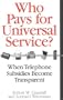 Who Pays for Universal Service?: When Telephone Subsidies Become Transparent