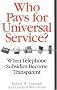 Who Pays for Universal Service?: When Telephone Subsidies Become Transparent Who Pays for Universal Service?: When Telephone Subsidies Become Transparent