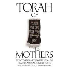 Torah of the Mothers: Contemporary Jewish Women Read Classical Jewish Texts