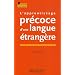 L'apprentissage pr�coce d'une langue �trang�re : Le point de vue de la psycholinguistique