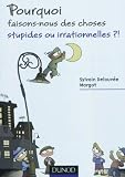 Pourquoi faisons-nous des choses stupides ou irrationnelles ? par Delouvée
