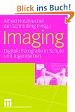 Imaging: Digitale Fotografie in Schule und Jugendarbeit