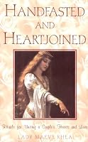 Handfasted And Heartjoined: Rituals for Uniting a Couple's Hearts and Lives