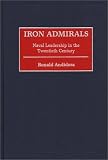 Iron Admirals: Naval Leadership in the Twentieth Century (Contributions in Military Studies)