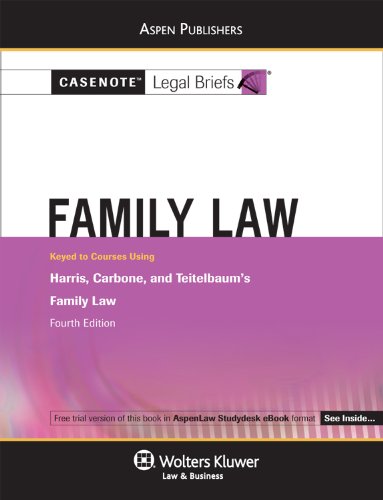 Casenote Legal Briefs: Family Law, Keyed to Harris, Teitelbaum, and Carbone's Family Law 4th Ed.