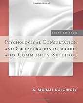 Psychological Consultation and Collaboration in School and Community Settings Psychological Consultation and Collaboration in School and Community Settings