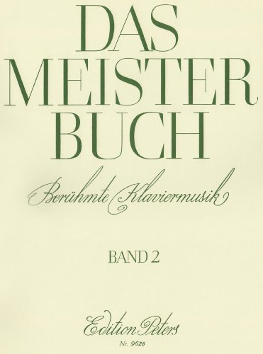 Edition C.F. Peters Das Meisterbuch, Band 2: Eine Sammlung ber&uuml;hmter Klaviermusik aus drei Jahrhunderten