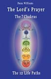 The Lord's Prayer, the Seven Chakras, the Twelve Life Paths -: the prayer of Christ Consciousness as a light for the auric centers and a map through the archetypal life paths of astrology