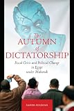 The Autumn of Dictatorship: Fiscal Crisis and Political Change in Egypt under Mubarak (Stanford Studies in Middle Eastern and I)