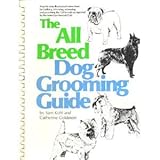 The All Breed Dog Grooming Guide: Step-by-step illustrated instructions for bathing, trimming, scissoring, and grooming the 128 breeds recognized by the American Kennel Club