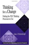 Thinking for a Change: Putting the TOC Thinking Processes to Use (The CRC Press Series on Constraints Management)