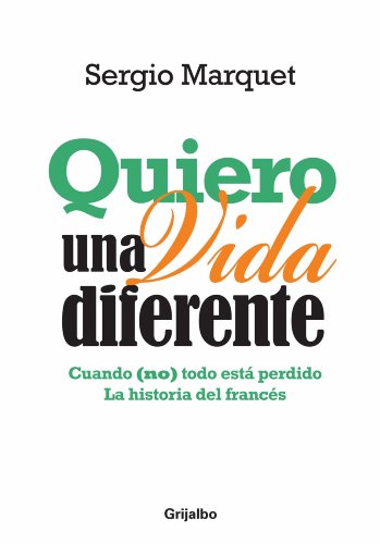 Quiero una vida diferente: Cuando (no) todo está perdido. La historia del francés (Spanish Edition)