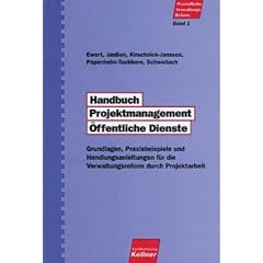 Handbuch Projektmanagement �ffentliche Dienste: Grundlagen, Praxisbeispiele und Handlungsanleitungen f�r die Verwaltungsreform durch Projektarbeit