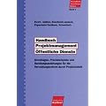 Handbuch Projektmanagement �ffentliche Dienste: Grundlagen, Praxisbeispiele und Handlungsanleitungen f�r die Verwaltungsreform durch Projektarbeit