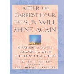 After the Darkest Hour, the Sun Will Shine Again: A Parent's Guide to Coping with the Loss of a Child
