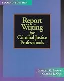 Report Writing for Criminal Justice Professionals