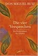 Die vier Versprechen: Ein Weisheitsbuch der Tolteken