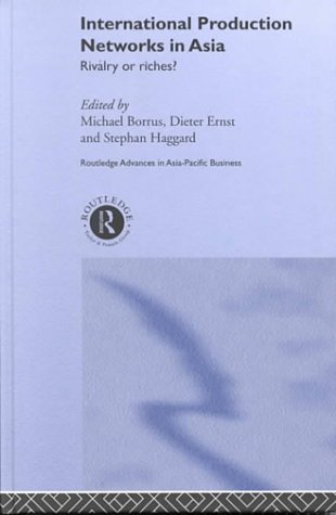 International Production Networks in Asia: Rivalry or Riches (Routledge Advances in Asia-Pacific Business)
